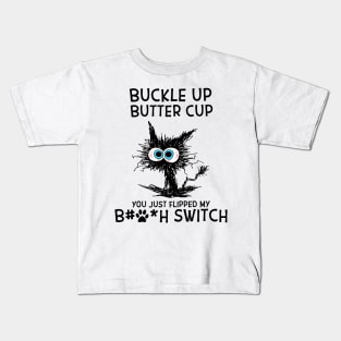 Cat Buckle Up Butter Cup You Just Flipped My Bitch Switch Kids T-Shirt